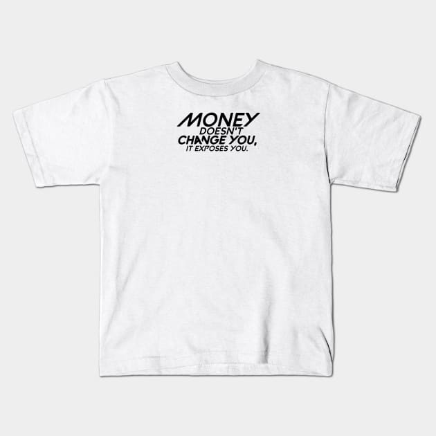 Money doesn't change you,it exposes you Kids T-Shirt by Kimpoel meligi